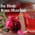 BEAT THE HEAT WITH ROSE SHARBAT